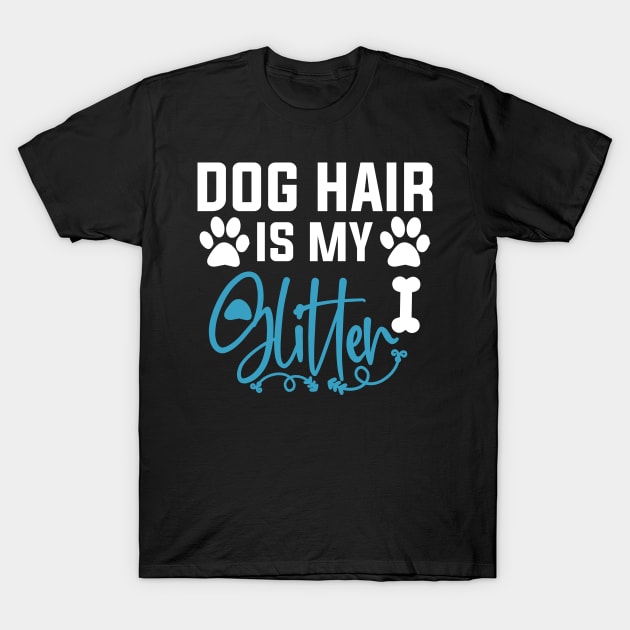 Dog Hair Is My Glitter T-Shirt by DragonTees